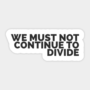 We Must Not Continue To Divide Sticker